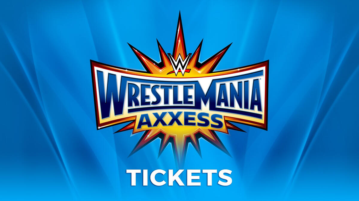 WrestleMania Axxess tickets available now WWE